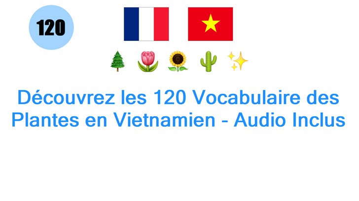 Découvrez les 120 Vocabulaire des Plantes en Vietnamien - Audio Inclus